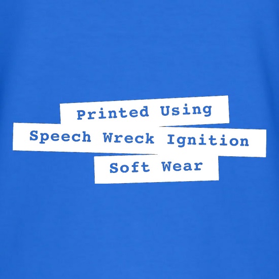 Printed Using Speech Wreck Ignition Soft Wear t shirt